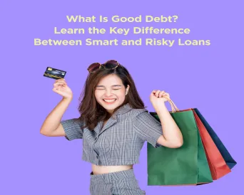 Good Debt vs Bad Debt – Understanding When Loans Are Strategic vs. Risky