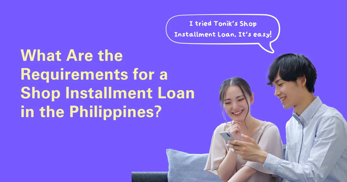 What Are the Requirements for a Shop Installment Loan in the Philippines?